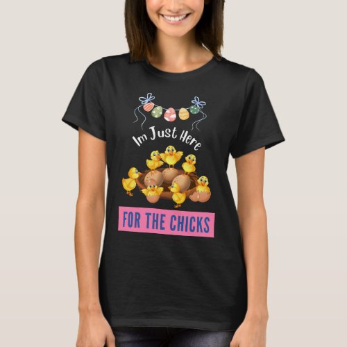 Funny Im Just Here For The Chicks Cute Chicken T_Shirt