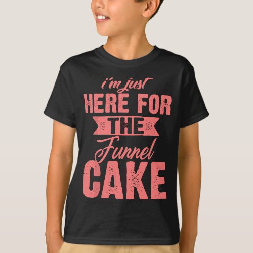 Funny Im Just Here For The Funnel Cake Gift Cute  T_Shirt