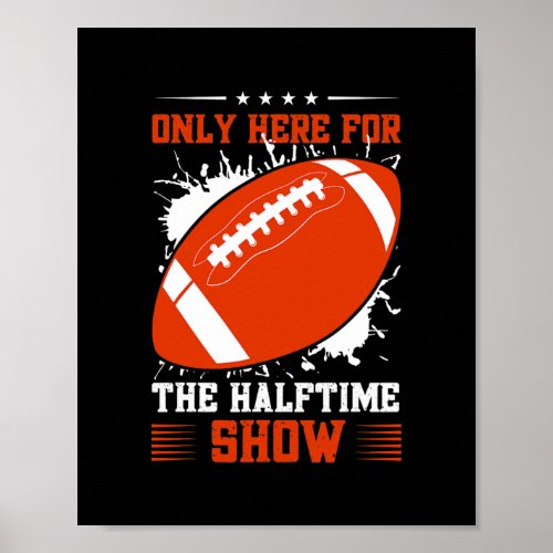 Funny Im Just Here For The Halftime Show Poster