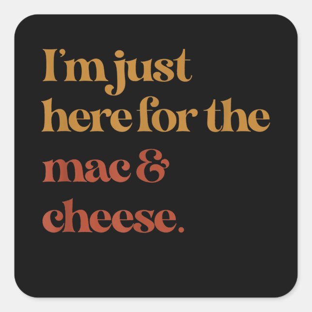 Funny Im Just Here For The Mac And Cheese Thanks Square Sticker (Front)