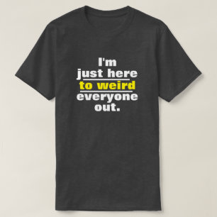 Funny I'm just here to T-Shirt