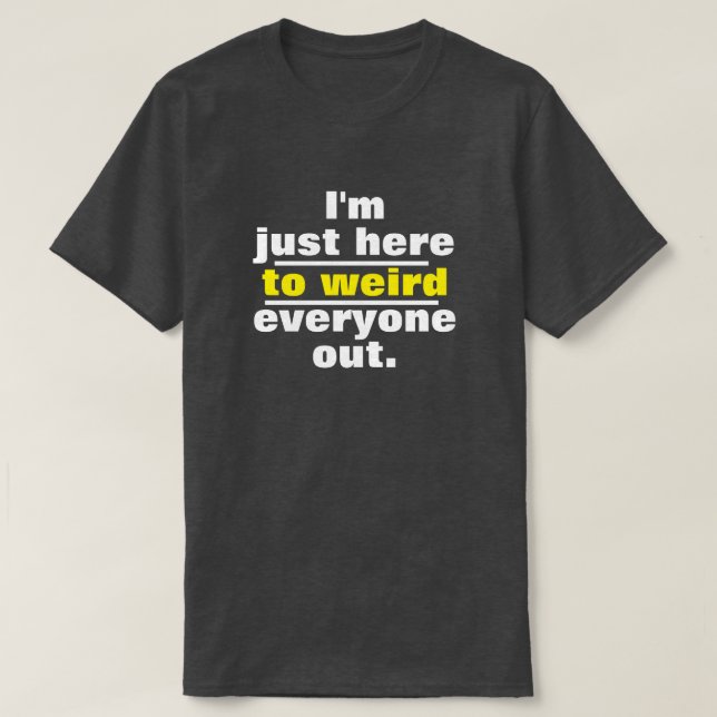 Funny I'm just here to T-Shirt (Design Front)