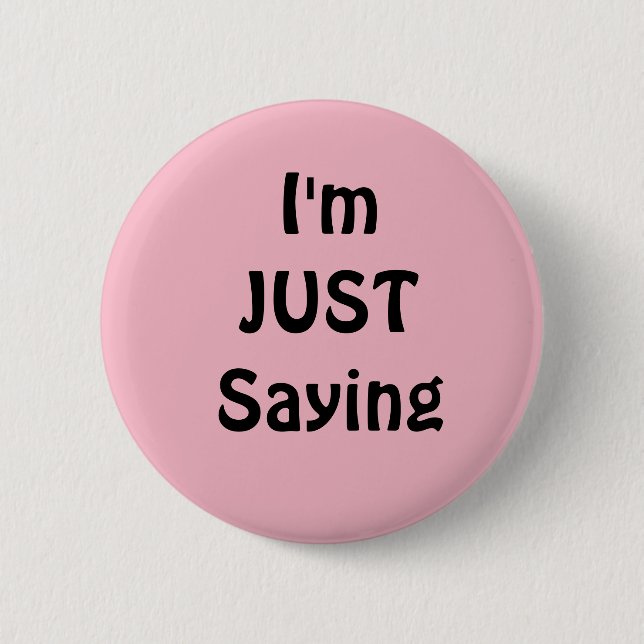 Funny  I'm Just Saying Button, Pink Pinback Button (Front)