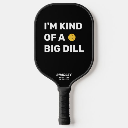 Funny Im Kind of a Big Dill Custom Text Name Pickleball Paddle