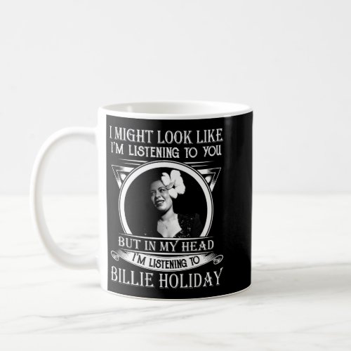 Funny Im Listening To Billie Holiday Music Gift Coffee Mug