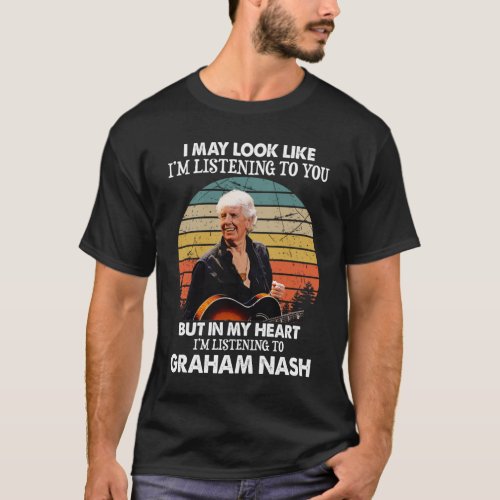 Funny Im Listening To Graham Nash Music Gift T_Shirt