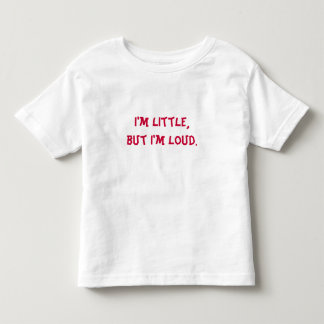 Funny I'm Little, but I'm Loud Toddler T-shirt