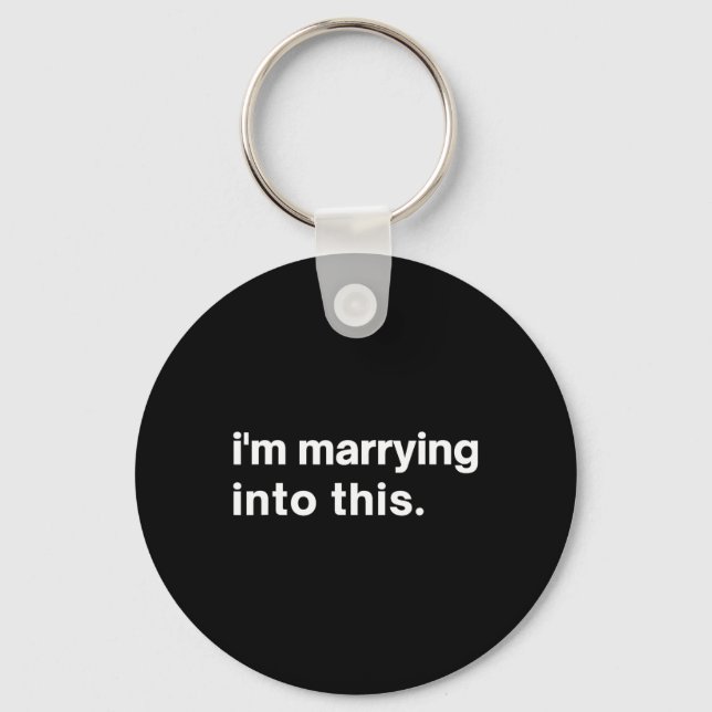 Funny I'm Marrying Into This Fiance1  Keychain (Front)
