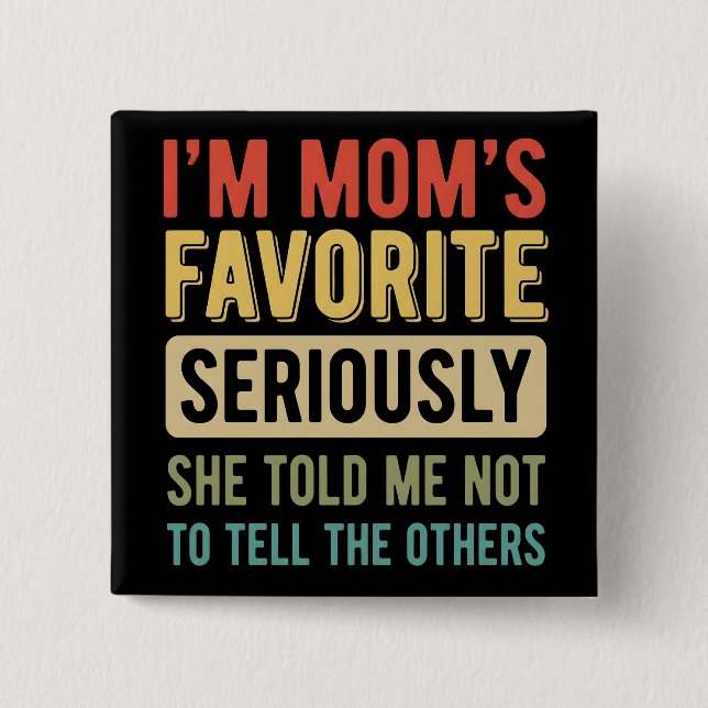 funny I'm Mom's Favorite Son Daughter Siblings Button (Front)