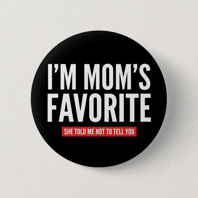 funny I'm Mom's Favorite Son Daughter Siblings Button (Front)