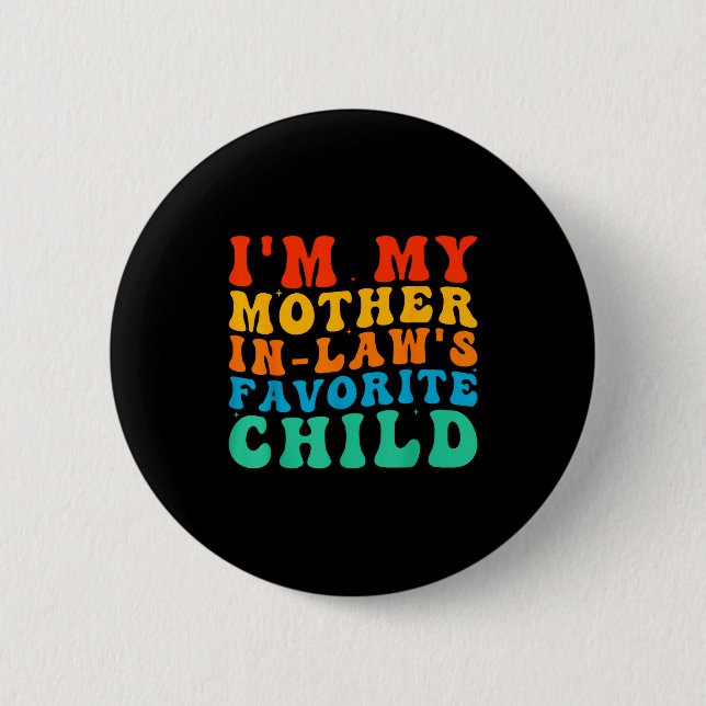 Funny I'm My Mother In Law's Favorite Child  Button (Front)
