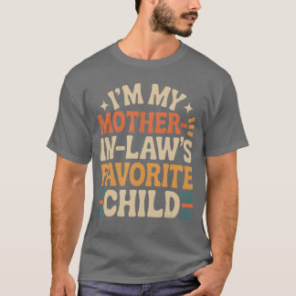 Funny Im My Mother in Laws Favorite Child friend f T-Shirt