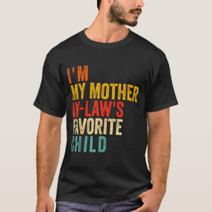 Funny I'm My Mother In Law's Favorite Child  T-Shirt