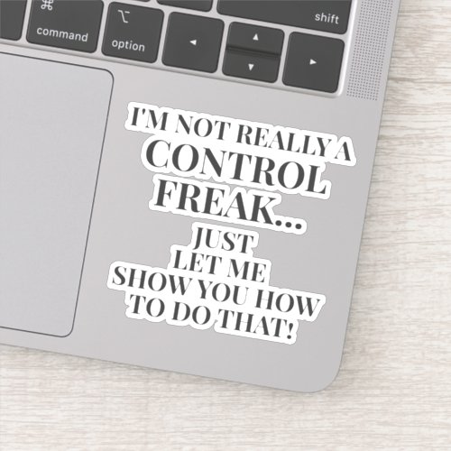 Funny Im Not a Control Freak Let Me Show You How Sticker