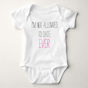 Funny I'm Not Allowed to Date baby girl humorous Baby Bodysuit
