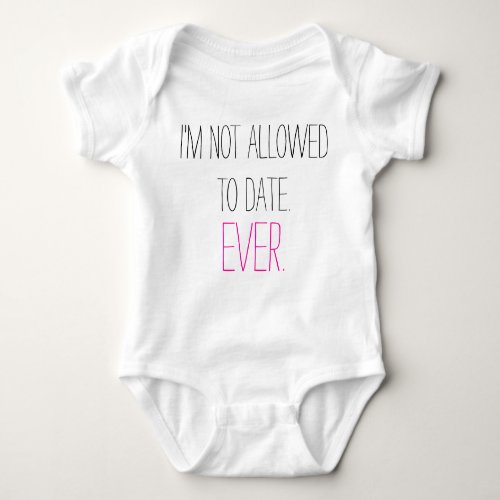 Funny Im Not Allowed to Date baby girl humorous Baby Bodysuit