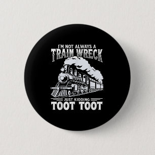 Funny Im Not Always A Train Wreck Just Kidding Too Button