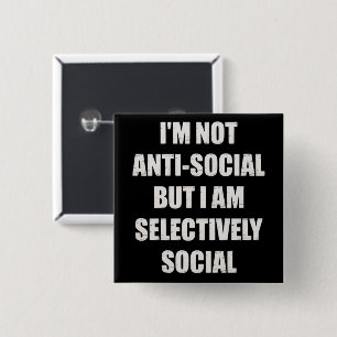 Funny Im Not Anti Social But Im Selectively Social Button