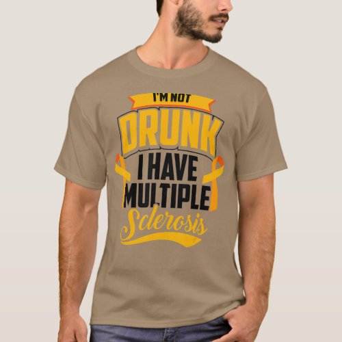 Funny Im Not Drunk I Have Multiple Sclerosis  MS T_Shirt