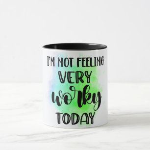 Funny I'm Not Feeling Very Worky Today Mug