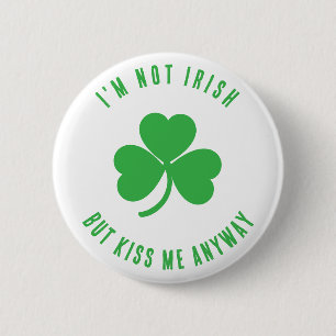 Funny I'm Not Irish Kiss Me Anyway Saint Patrick   Button