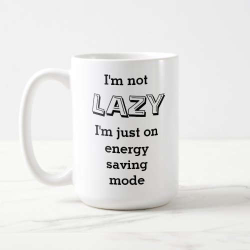 Funny Im Not Lazy Im on Energy Saving Mode Coffee Mug