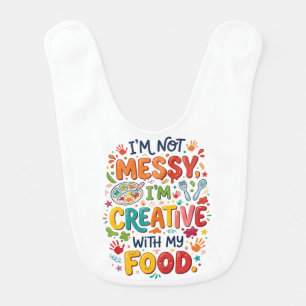 Funny "I'm Not Messy I'm Creative With My Food" Baby Bib