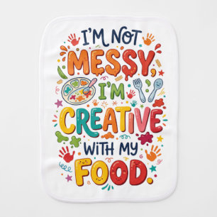 Funny "I'm Not Messy I'm Creative With My Food" Baby Burp Cloth