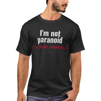Funny I'm not paranoid T-Shirt