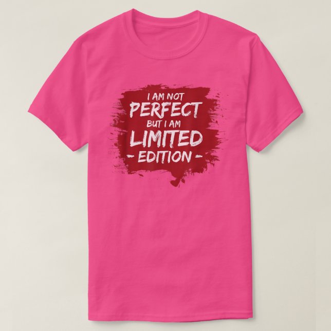 FUNNY I'M NOT PERFECT BUT I AM LIMITED EDITION  Gi T-Shirt (Design Front)