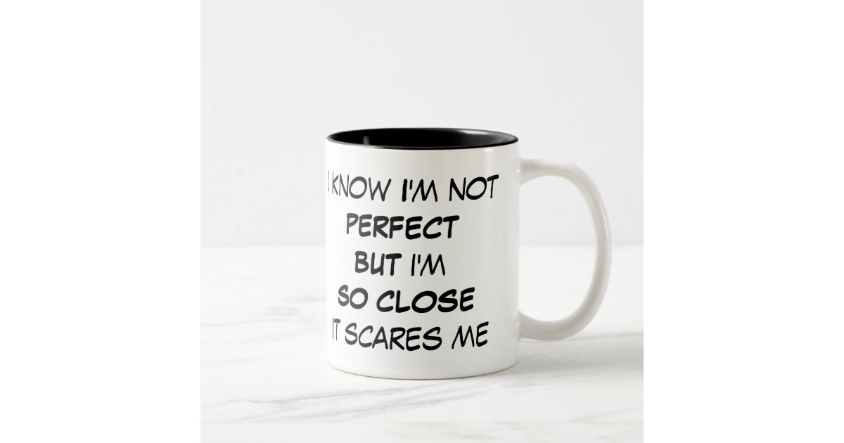 Funny I'm not Perfect Mug | Zazzle