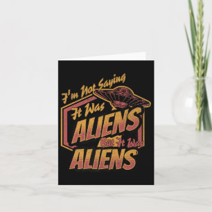 Funny Im Not Saying It Was Aliens Design But It Wa Card
