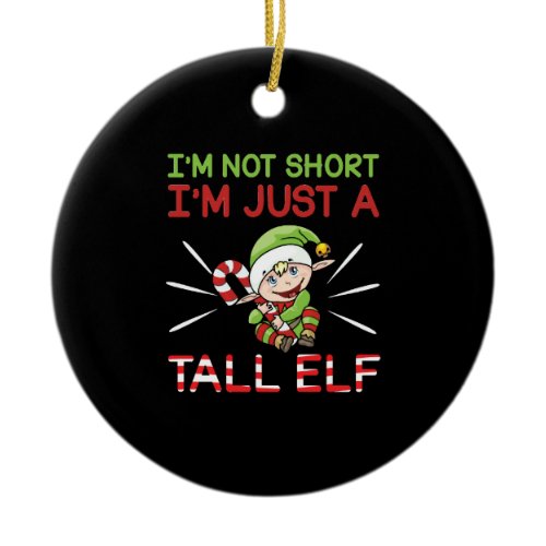 Funny I'm Not Short, I'm Just A Tall Elf Christmas Ceramic Ornament