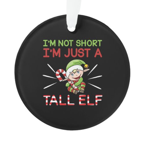 Funny I'm Not Short, I'm Just A Tall Elf Christmas Ornament