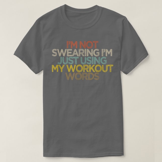 Funny I'm Not Swearing I'm Just Using My Workout W T-Shirt (Design Front)