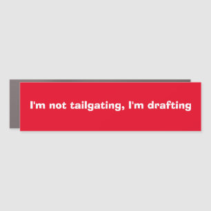 Funny "I'm not tailgating, I'm drafting"  Car Magnet