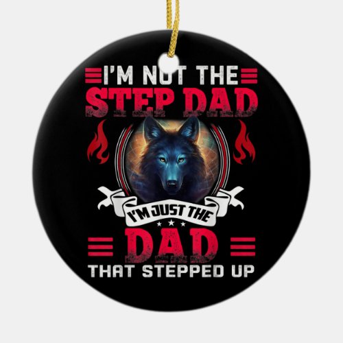Funny Im not the Step Dad Im Just the Dad That Ceramic Ornament