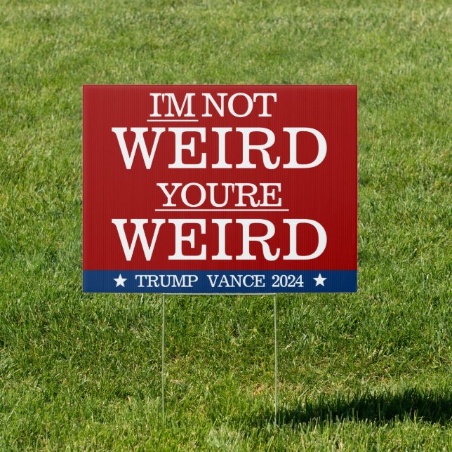 Funny I'm Not Weird 2024 Election Sign (Insitu)