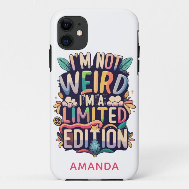 Funny I'm Not Weird I'm a Limited Edition Add Name Case-Mate iPhone Case (Back)