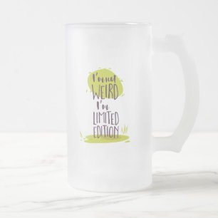 Funny I'm Not Weird I'm Limited Edition Frosted Glass Beer Mug