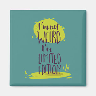 Funny I'm Not Weird I'm Limited Edition Magnet