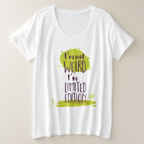 Funny Im Not Weird Im Limited Edition Plus Size T_Shirt