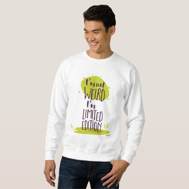 Funny I'm Not Weird I'm Limited Edition Sweatshirt (Front Full)