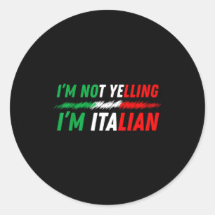 Funny I'm Not Yelling I'm Italian  Classic Round Sticker
