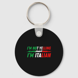 Funny I'm Not Yelling I'm Italian  Keychain