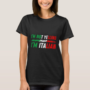 Funny I'm Not Yelling I'm Italian  T-Shirt