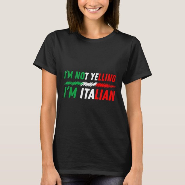 Funny I'm Not Yelling I'm Italian  T-Shirt (Front)