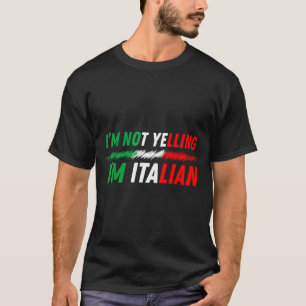 Funny I'm Not Yelling I'm Italian  T-Shirt