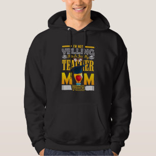 Funny I'm Not Yelling This Is Just My Voice Teache Hoodie