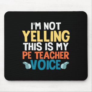 Funny I'm Not Yelling This Is My Pe Teacher Voice Mouse Pad